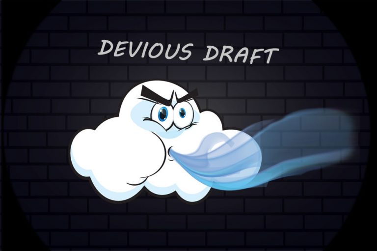 Do YOU Have a Devious Draft at Home?