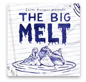 Earth Rangers is proud to present: The Big Melt – a podcast about what comes next